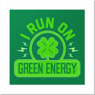 I Run On Green Energy - Lucky St Patricks Day Shamrock Power Posters and Art